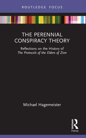 The Perennial Conspiracy Theory: Reflections on the History of The Protocols of the Elders of Zion de Michael Hagemeister