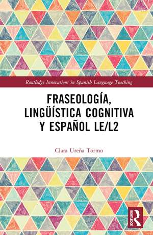 Fraseología, lingüística cognitiva y español LE/L2 de Clara Ureña Tormo