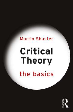 Critical Theory: The Basics de Martin Shuster