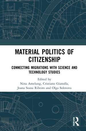 Material Politics of Citizenship: Connecting Migrations with Science and Technology Studies de Nina Amelung