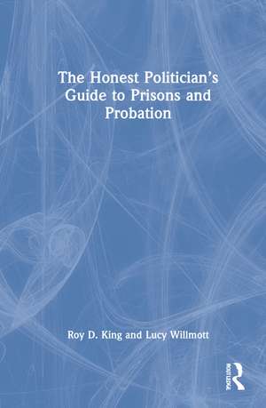 The Honest Politician’s Guide to Prisons and Probation de Roy D. King