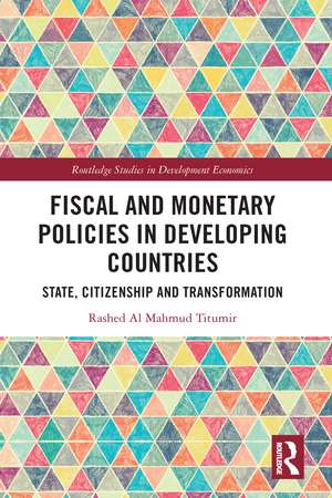 Fiscal and Monetary Policies in Developing Countries: State, Citizenship and Transformation de Rashed Al Mahmud Titumir