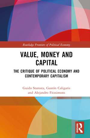 Value, Money and Capital: The Critique of Political Economy and Contemporary Capitalism de Guido Starosta