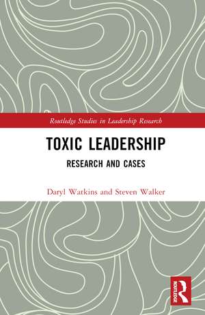 Toxic Leadership: Research and Cases de Steven M. Walker