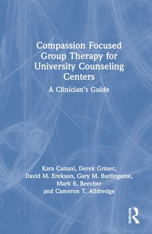 Compassion Focused Group Therapy for University Counseling Centers: A Clinician’s Guide de Kara Cattani