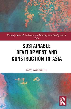 Sustainable Development and Construction in Asia de Larry Xiancun Hu