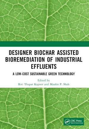 Designer Biochar Assisted Bioremediation of Industrial Effluents: A Low-Cost Sustainable Green Technology de Riti Thapar Kapoor