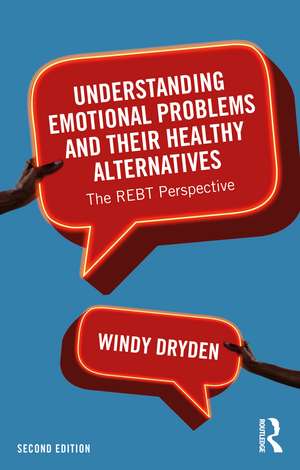 Understanding Emotional Problems and their Healthy Alternatives: The REBT Perspective de Windy Dryden