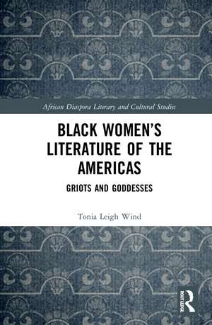 Black Women’s Literature of the Americas: Griots and Goddesses de Tonia Leigh Wind