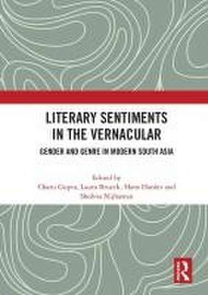 Literary Sentiments in the Vernacular: Gender and Genre in Modern South Asia de Charu Gupta