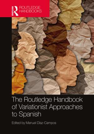 The Routledge Handbook of Variationist Approaches to Spanish de Manuel Díaz-Campos