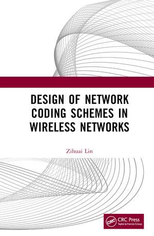 Design of Network Coding Schemes in Wireless Networks de Zihuai Lin