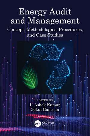 Energy Audit and Management: Concept, Methodologies, Procedures, and Case Studies de L. Ashok Kumar