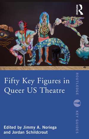 Fifty Key Figures in Queer US Theatre de Jimmy A. Noriega