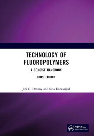 Technology of Fluoropolymers: A Concise Handbook de Jiri G. Drobny