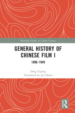 General History of Chinese Film I: 1896–1949 de Ding Yaping