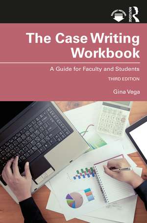 The Case Writing Workbook: A Guide for Faculty and Students de Gina Vega