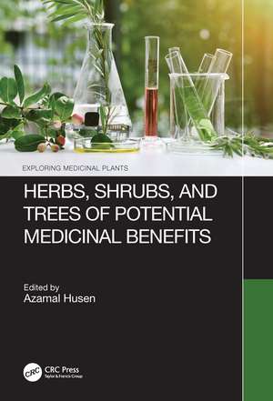 Herbs, Shrubs, and Trees of Potential Medicinal Benefits de Azamal Husen