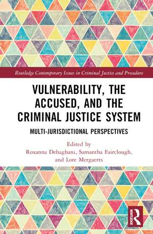 Vulnerability, the Accused, and the Criminal Justice System: Multi-jurisdictional Perspectives de Roxanna Dehaghani