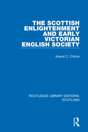 The Scottish Enlightenment and Early Victorian English Society de Anand C. Chitnis