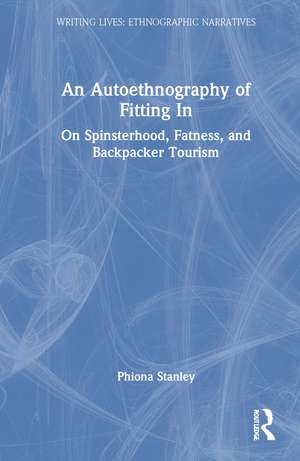 An Autoethnography of Fitting In: On Spinsterhood, Fatness, and Backpacker Tourism de Phiona Stanley