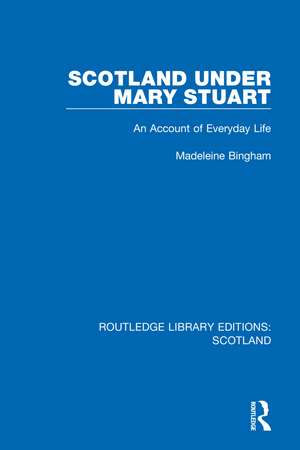 Scotland Under Mary Stuart: An Account of Everyday Life de Madeleine Bingham