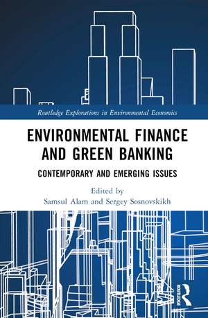 Environmental Finance and Green Banking: Contemporary and Emerging Issues de Samsul Alam