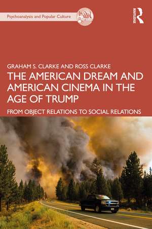 The American Dream and American Cinema in the Age of Trump: From Object Relations to Social Relations de Graham S. Clarke