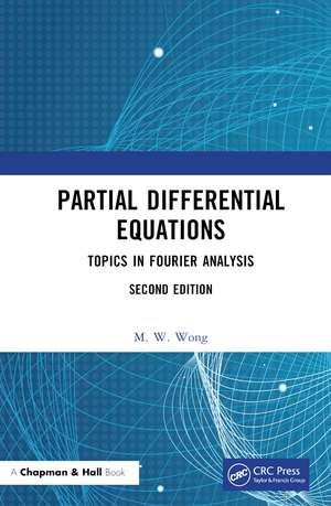 Partial Differential Equations: Topics in Fourier Analysis de M. W. Wong