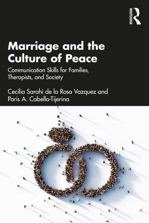 Marriage and the Culture of Peace: Communication Skills for Families, Therapists, and Society de Cecilia Sarahi de la Rosa Vazquez