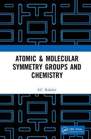 Atomic & Molecular Symmetry Groups and Chemistry de S.C. Rakshit