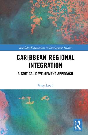 Caribbean Regional Integration: A Critical Development Approach de Patsy Lewis