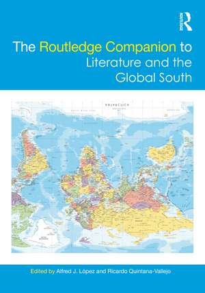 The Routledge Companion to Literature and the Global South de Alfred J. López