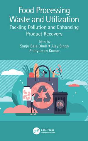 Food Processing Waste and Utilization: Tackling Pollution and Enhancing Product Recovery de Sanju Bala Dhull