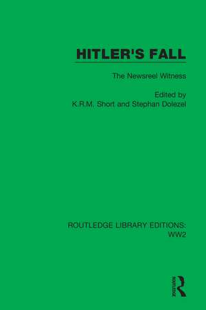 Hitler's Fall: The Newsreel Witness de K.R.M. Short