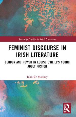 Feminist Discourse in Irish Literature: Gender and Power in Louise O’Neill’s Young Adult Fiction de Jennifer Mooney