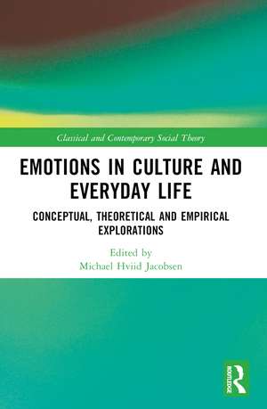 Emotions in Culture and Everyday Life: Conceptual, Theoretical and Empirical Explorations de Michael Hviid Jacobsen