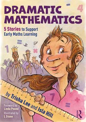 Dramatic Mathematics: 5 Stories to Support Early Maths Learning de Trisha Lee