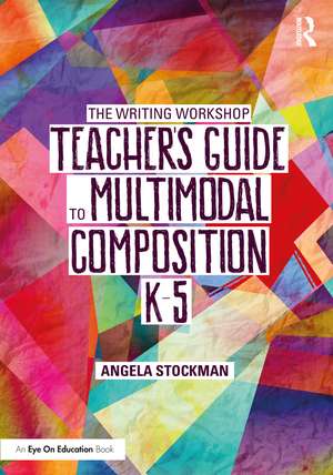 The Writing Workshop Teacher’s Guide to Multimodal Composition (K-5) de Angela Stockman