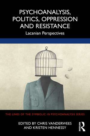 Psychoanalysis, Politics, Oppression and Resistance: Lacanian Perspectives de Chris Vanderwees