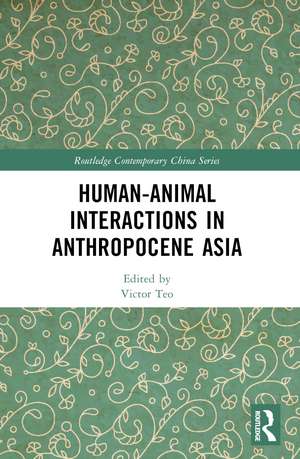 Human-Animal Interactions in Anthropocene Asia de Victor Teo