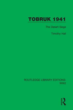 Tobruk 1941: The Desert Siege de Timothy Hall