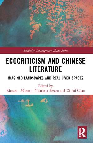 Ecocriticism and Chinese Literature: Imagined Landscapes and Real Lived Spaces de Riccardo Moratto