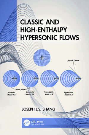 Classic and High-Enthalpy Hypersonic Flows de Joseph J.S. Shang