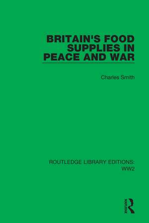 Britain's Food Supplies in Peace and War de Charles Smith