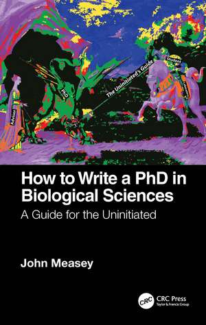 How to Write a PhD in Biological Sciences: A Guide for the Uninitiated de John Measey