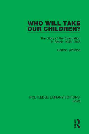 Who Will Take Our Children?: The Story of the Evacuation in Britain 1939–1945 de Carlton Jackson