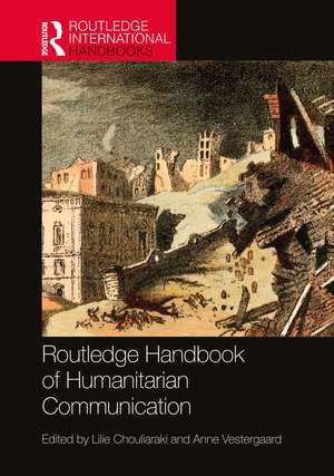 Routledge Handbook of Humanitarian Communication de Lilie Chouliaraki