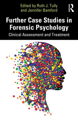 Further Case Studies in Forensic Psychology: Clinical Assessment and Treatment de Ruth J. Tully