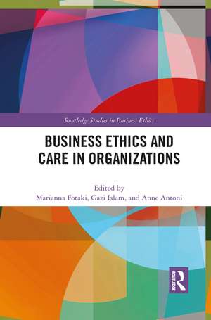 Business Ethics and Care in Organizations de Marianna Fotaki